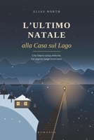 L’Ultimo Natale alla Casa sul Lago: Una lettera senza mittente. Un segreto lungo trent’anni. B0HMPHJCVH Book Cover