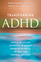 Transforming ADHD: Simple, Effective Attention and Action Regulation Skills to Help You Focus and Succeed 1626254451 Book Cover