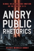 Angry Public Rhetorics: Global Relations and Emotion in the Wake of 9/11 0472130951 Book Cover