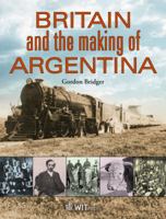 Britain and the Making of Argentina 1845646843 Book Cover