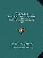 Josepho I: Lusitanorum Regi Fidelissimo, Augusto, Invicto, Pio, Doctrinam Veteris Ecclesiae (1766) 1165410966 Book Cover