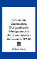 Alcuins Ars Grammatica: Die Lateinische Schulgrammatik Der Karolingischen Renaissance ...... 1017265976 Book Cover