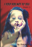 I told You Not To Tell: Part 1 B08RGYN57Z Book Cover