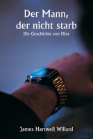 Der Mann, der nicht starb Die Geschichte von Elias (German Edition) 9359942758 Book Cover