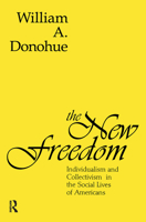 The New Freedom: Individualism and Collectivism in the Social Lives of Americans 0887382983 Book Cover