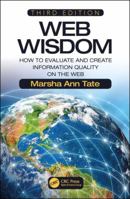 Web Wisdom: How to Evaluate and Create Information Quality on the Web, Third Edition 1138501581 Book Cover