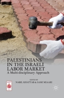 Palestinians in the Israeli Labor Market: A Multi-Disciplinary Approach 1349463485 Book Cover