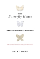 The Butterfly Hours: Transforming Memories into Memoir. with Prompts for Uncovering Your Life Stories 1611802881 Book Cover
