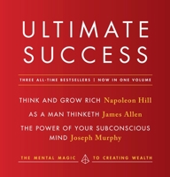 Ultimate Success featuring: Think and Grow Rich, As a Man Thinketh, and The Power of Your Subconscious Mind: The Mental Magic to Creating Wealth 0143132415 Book Cover