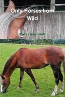 Only Horses from Wild 1326732463 Book Cover