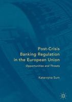 Post-Crisis Banking Regulation in the European Union: Opportunities and Threats 3319413775 Book Cover