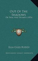 Out Of The Shadows: Or Trial And Triumph 1120668174 Book Cover