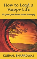 How to Lead a Happy Life: 50 Lessons from Ancient Indian Philosophy B0BYKMQS8F Book Cover