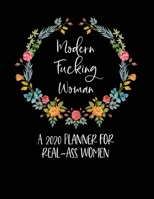 Modern Fucking Woman: A 2020 Planner For Real-Ass Women: Funny Planner 2020 - Funny Planners And Organizers For Women 2019 - Profanity Planner 2020 - 2020 Monthly Planner - Cuss Word Planner 2020 1673780482 Book Cover