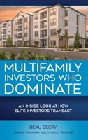 "Multifamily Investors Who Dominate: An Inside Look At How Elite Investors Transact" 1735833908 Book Cover