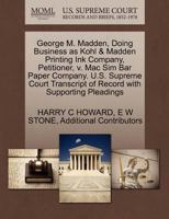 George M. Madden, Doing Business as Kohl & Madden Printing Ink Company, Petitioner, v. Mac Sim Bar Paper Company. U.S. Supreme Court Transcript of Record with Supporting Pleadings 1270302736 Book Cover