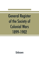 General register of the Society of Colonial Wars, 1899-1902; constitution of the General society 9353891272 Book Cover