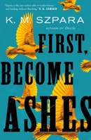 First, Become Ashes 1250216184 Book Cover