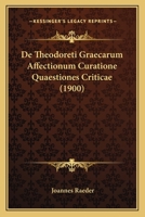 De Theodoreti Graecarum Affectionum Curatione Quaestiones Criticae (1900) 1160413231 Book Cover