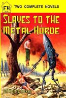 Slaves to the Metal Horde & the Fires of Forever 1535111054 Book Cover