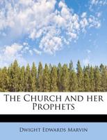 The Church and Her Prophets (Classic Reprint) 1166940292 Book Cover
