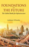 Foundations of the Future: The Global Battle for Infrastructure 981121803X Book Cover