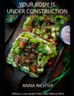 YOUR BODY IS UNDER CONSTRUCTION: Effective Lose Weight Plans with Healing Effect B08VM67WRD Book Cover