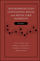 Macromolecules Containing Metal and Metal-like Elements: Half Century of Metal and Metalloid-containing Polymers v. 1 (Macromolecules Containing Metal and Metal-Like Elements) 0471458325 Book Cover