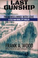 Last Gunship From Mullinnix With Love: A Cold War Naval Spy Thriller (Last Gunship Naval Warfare Series) B0GVFCMLQG Book Cover