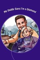 My Daddy Says I'm a Diamond: A Girl's True Value 1542486718 Book Cover