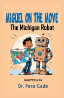 Miguel on The Move: The Michigan Robot B0DR3C65D6 Book Cover