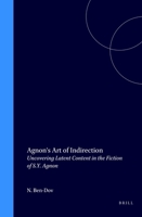 Agnon's Art of Indirection: Uncovering Latent Content in the Fiction of S.Y. Agnon 9004098631 Book Cover