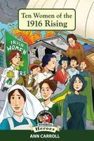 Ten  Women of the 1916 Rising (Ireland's Best Known Stories In A Nutshell - Heroes) (Volume 6) 1781998779 Book Cover