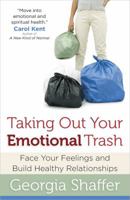 Taking Out Your Emotional Trash: Face Your Feelings and Build Healthy Relationships 0736927263 Book Cover