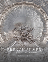 French Silver in the J. Paul Getty Museum 1606068288 Book Cover