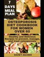 OSTEOPOROSIS DIET COOKBOOK FOR WOMEN OVER 60: Healthy and Delicious Recipes to prevent, manage, and treat osteoporosis B0CNKNFL2Q Book Cover