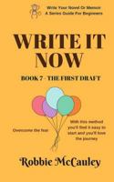 Write it Now. Book 7 - The First Draft: Overcome the fear. With this method you'll find it easy to start and you'll love the journey. 1546982337 Book Cover