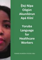 Ẹ̀kọ́ Nípa Oògùn Akunílórun Apá Kìíní: Yoruba Language for Healthcare Workers 1008965871 Book Cover