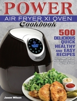 Power Air Fryer Xl Oven Cookbook: 500 Delicious, Quick, Healthy, and Easy Recipes to Fry, Bake, Grill, and Roast with Your Power Air Fryer Xl Oven 1801246637 Book Cover