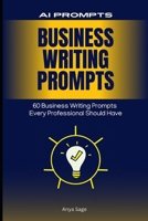 Business Writing Prompts: 60 Business Writing Prompts Every Professional Should Have B0F1NKBPLZ Book Cover
