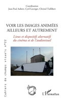 Voir les images animées ailleurs et autrement: Lieux et dispostifs alternatifs du cinéma et de l'audiovisuel (Cahiers de Champs Visuels) (French Edition) 2343245258 Book Cover