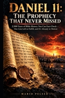 Daniel 11: The Prophecy That Never Missed: 2500 Years of Bible History You Can Fact-Check One Line Left to Fulfill, and It's Already in Motion (THE ANCHOR SERIES) B0HHL59GYR Book Cover