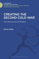 Creating the Second Cold War: The Discourse of Politics 1474291244 Book Cover