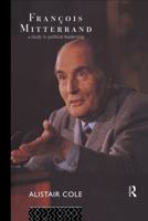 Francois Mitterrand: A Study in Political Leadership 0415071593 Book Cover