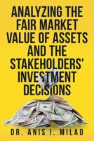 Analyzing the Fair Market Value of Assets and the Stakeholders' Investment Decisions 1728314623 Book Cover