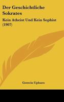 Der Geschichtliche Sokrates: Kein Atheist Und Kein Sophist (1907) 1144387337 Book Cover