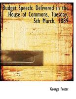 Budget Speech: Delivered in the House of Commons, Tuesday, 5th March, 1889 1140539434 Book Cover