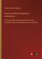 Essai sur l'affection typhoïde ou dothinentérie: Thèse présentée et publiquement soutenue à la Faculté de médecine de Montpellier, le 31 août 1838 (French Edition) 3385094844 Book Cover