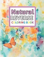 Natural Reverse Coloring Book: You Draw the Lines: Anxiety & Stress Relief B0CPBXB8YJ Book Cover