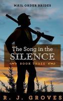 The Song in the Silence (Mail Order Brides, #3) 1729231535 Book Cover
